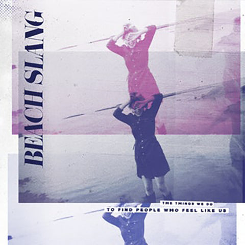 BEACH SLANG 'The Things We Do To Find People Who Feel Like Us' LP
