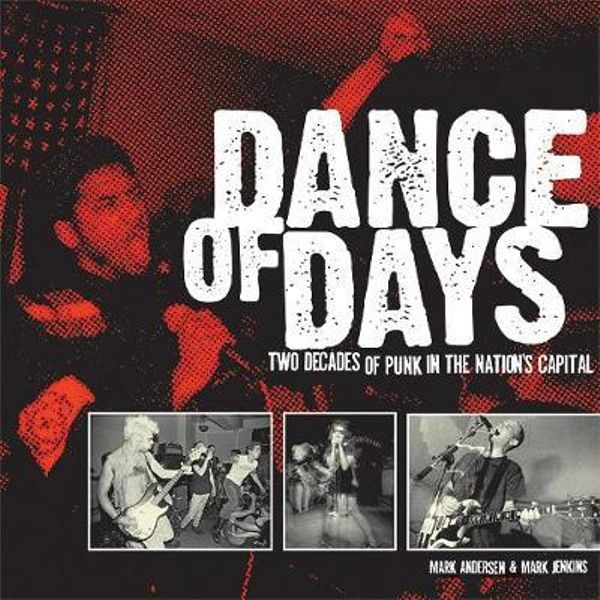Dance Of Days: Two Decades Of Punk In The Nation's Capitol - Book