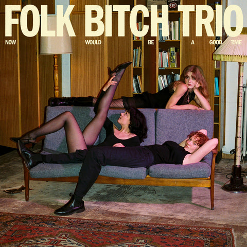 FOLK BITCH TRIO 'Now Would Be A Good Time' LP