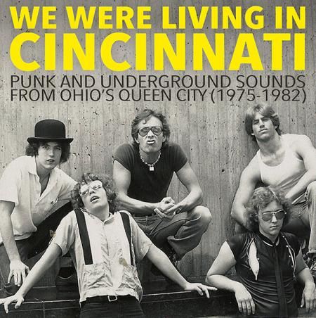 V/A 'We Were Living In Cincinnati Vol 1: Punk & Underground Sounds 1975-82' LP