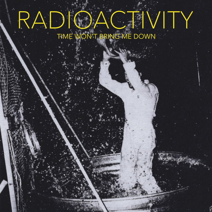 RADIOACTIVITY 'Time Won't Bring Me Down' LP