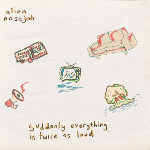 ALIEN NOSE JOB 'Suddenly Everything Is Twice As Loud' LP
