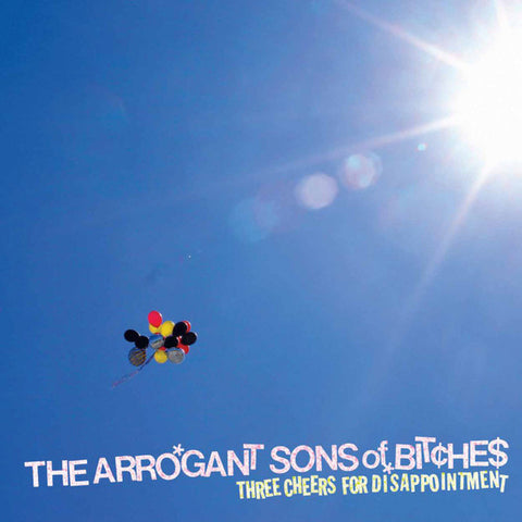 THE ARROGANT SONS OF BITCHES 'Three Cheers for Disappointment'