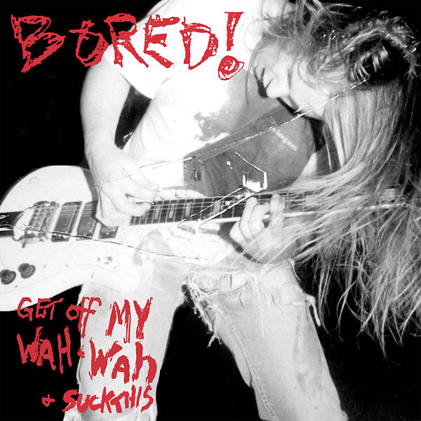 BORED! 'Get Off My Wah-Wah & Suck This' LP
