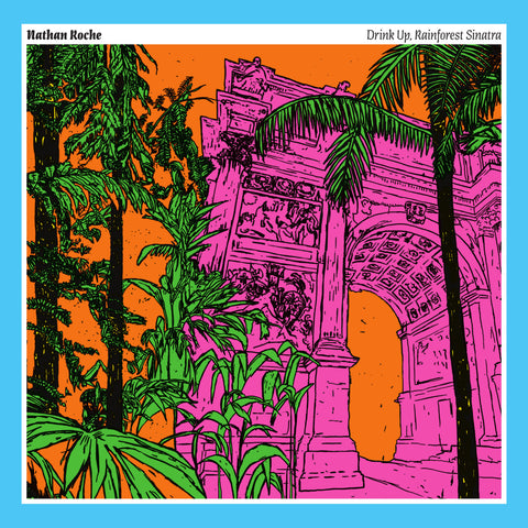 NATHAN ROCHE 'Drink Up, Rainforest Sinatra' LP