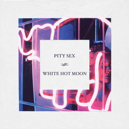 PITY SEX 'White Hot Moon' LP