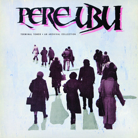 PERE UBU 'Terminal Tower - An Archival Collection' LP