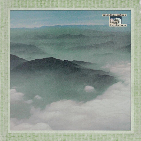 PRIMITIVE MOTION 'House In The Wave' LP