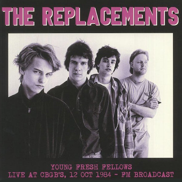 THE REPLACEMENTS 'Young Fresh Fellow - Live At CBGBs 1984' LP