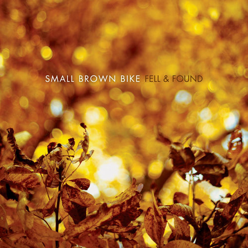 SMALL BROWN BIKE 'Fell & Found' CD