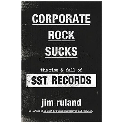 CORPORATE ROCK SUCKS: The Rise & Fall of SST Records (Book)
