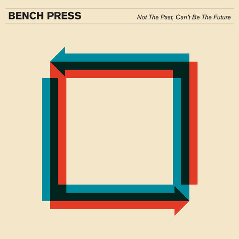 BENCH PRESS 'Not The Past, Can't Be The Future' LP