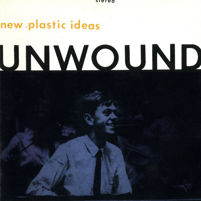 UNWOUND 'New Plastic Ideas' LP