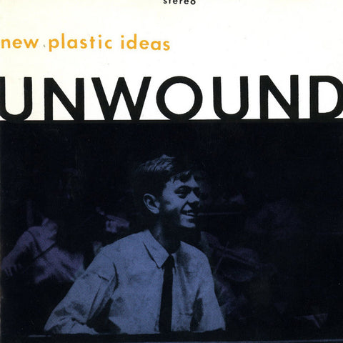 UNWOUND 'New Plastic Ideas' LP